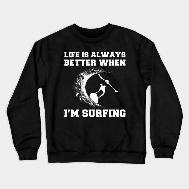 Surf's Up, Smiles On: Life's Better When I'm Surfing! Crewneck Sweatshirt by MKGift